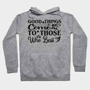 good things come to those who bait Hoodie